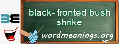 WordMeaning blackboard for black-fronted bush shrike